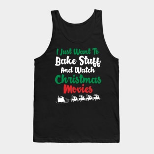 I just want to bake stuff and watch christmas movies Tank Top